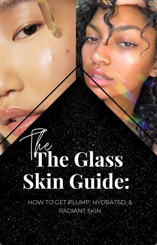 The Glass Skin Guide: How to Get Plump, Hydrated, & Radiant Skin